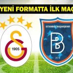 Galatasaray-Başakşehir maçı ne zaman, saat kaçta ve hangi kanalda oynanacak?