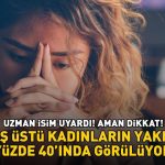 Uzman adı uyarıldı! Dikkat! 40 yaşın üzerindeki kadınların yaklaşık yüzde 40’ı!